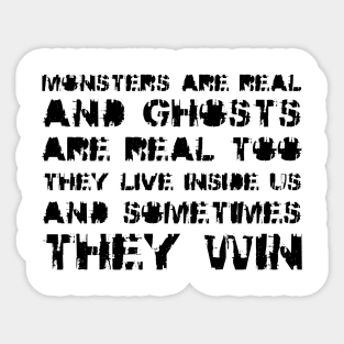 Monsters Are Real, and Ghosts Are Real Too. They Live Inside Us, And Sometimes, They Win black Sticker